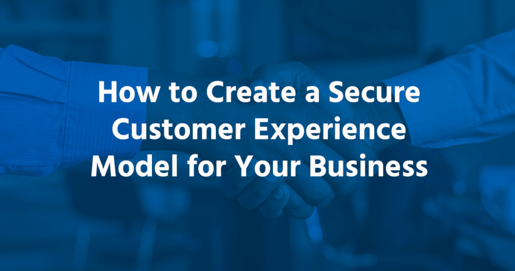 Create a Secure Customer Experience Model for Your Business - Cyberint