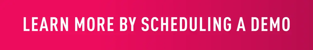 LEARN MORE BY SCHEDULING A DEMO